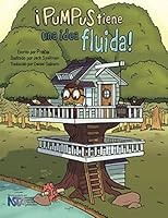 ¡Pumpus tiene una idea fluida!: Spanish Edition of Pumpus Has a Flowing Idea! 0997480971 Book Cover
