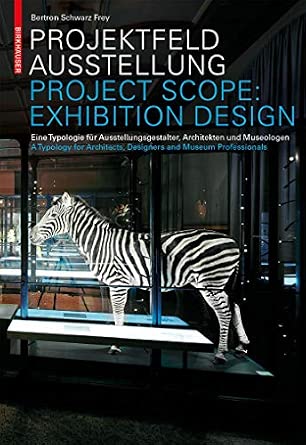 Projektfeld Ausstellung / Project Scope: Exhibition Design: Eine Typologie für Ausstellungsgestalter, Architekten und Museologen. A Typology for Architects, Designers and Museum Professionals Projektfeld Ausstellung / Project Scope: Exhibition Design: Eine Typologie für Ausstellungsgestalter, Architekten und Museologen. A Typology for Architects, Designers and Museum Professionals book cover