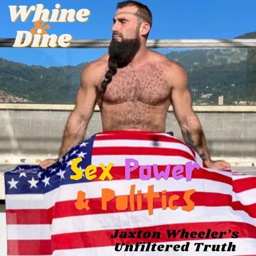 Page de couverture de Sex, Power, and Politics: Jaxton Wheeler’s Unfiltered Truth