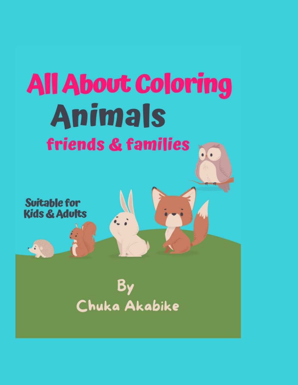 All About Coloring Animals, Friend and Families (Cute & Cool Adventures)