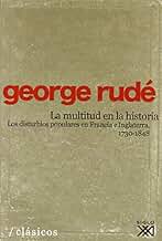 La multitud en la historia: Los disturbios populares en Francia e Inglaterra, 1730-1848 (Clásicos para el siglo XXI)