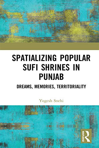 Spatializing Popular Sufi Shrines in Punjab: Dreams, Memories, Territoriality      Kindle Edition