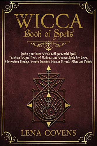 Wicca Book of Spells: Ignite your Inner Witch with powerful Spell. Practical Magic Book of Shadows and Wiccan Spells for Love, Motivation, Healing, Wealth. ... Altars and Beliefs (English Edition)