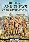  The First Tank Crews: The Lives of the Tankmen Who Fought at the Battle of Flers- Courcelette 15 September 1916