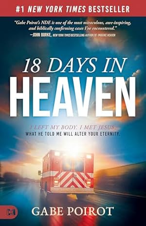 Book cover 18 Days in Heaven: I Left My Body. I Met Jesus. What He Told Me Will Alter Your Eternity