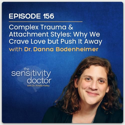 Complex Trauma & Attachment Styles: Why We Crave Love but Push It Away with Dr. Danna Bodenheimer