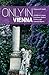 Only in Vienna: A Guide to Unique Locations, Hidden Corners and Unusual Objects (Only In Guides)