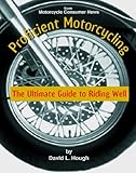 Proficient Motorcycling: The Ultimate Guide to Riding Well