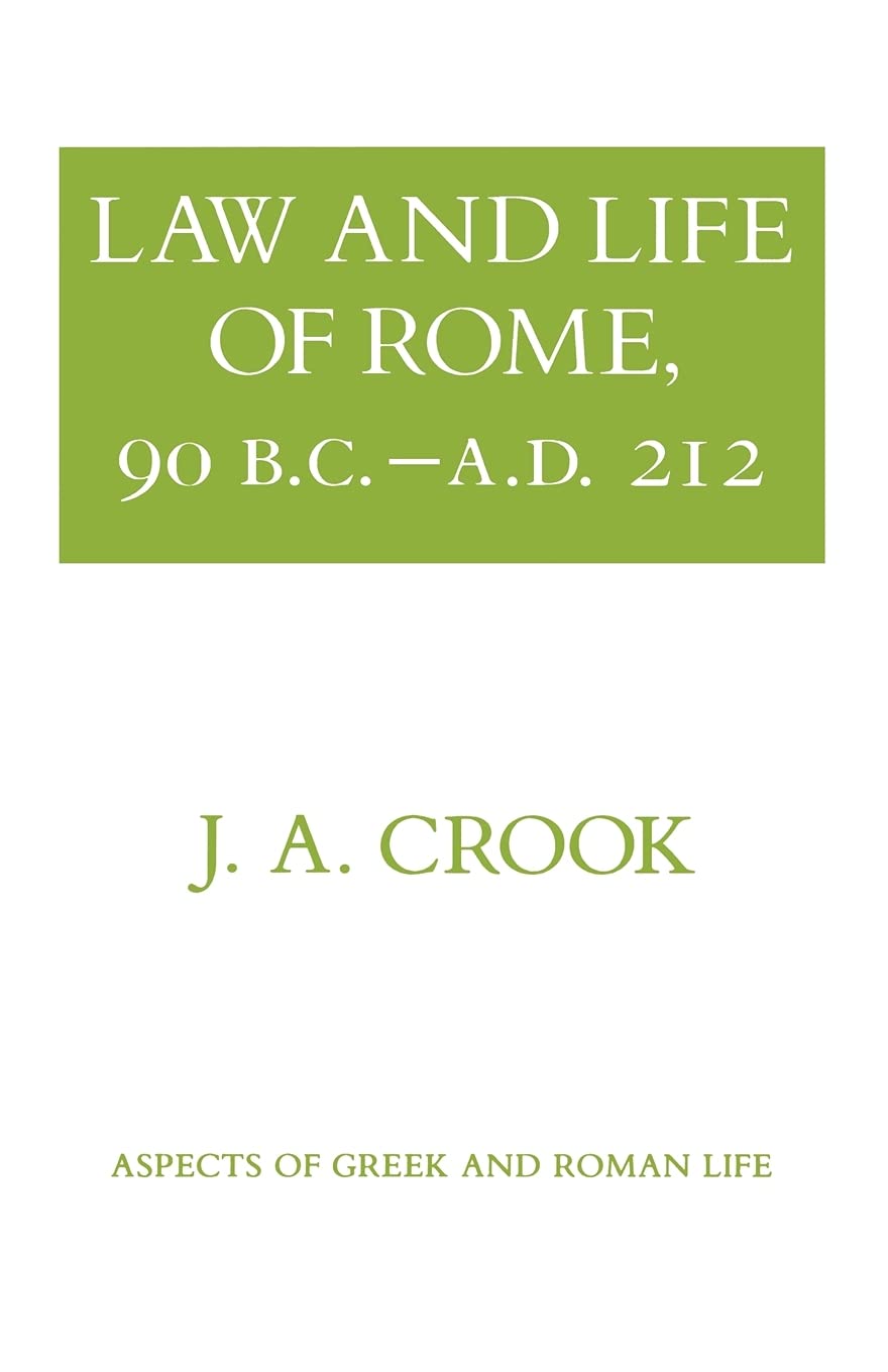 Law and Life of Rome, 90 B.C.–A.D. 212 (Aspects of Greek and Roman Life)