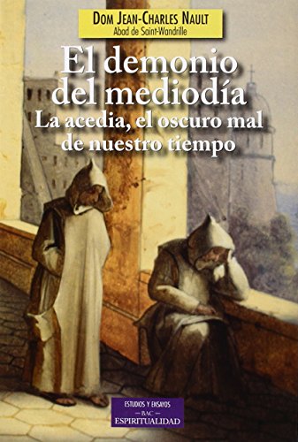 El demonio del mediodía: La acedia, el oscuro mal de nuestro tiempo: 167 (ESTUDIOS Y ENSAYOS) El demonio del mediodía: La acedia, el oscuro mal de nuestro tiempo: 167 (ESTUDIOS Y ENSAYOS)
