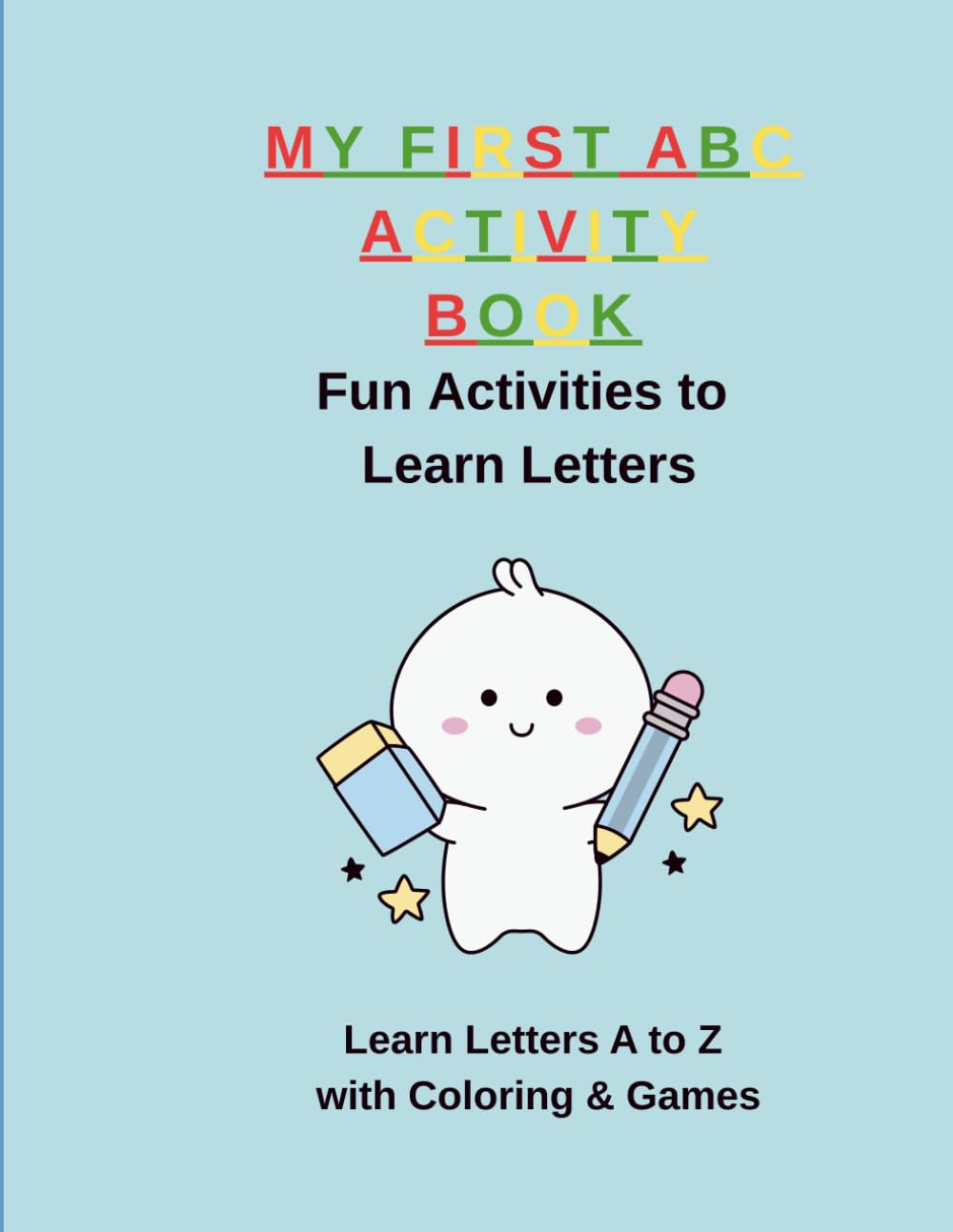 MY FIRST ABC ACTIVITY BOOK: Learn Letters A to Z with Coloring & Games