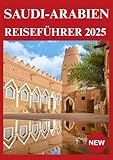 SAUDI-ARABIEN REISEFÜHRER 2025 - Rosemary Eugen Übersetzer: Rosemary Eugen 