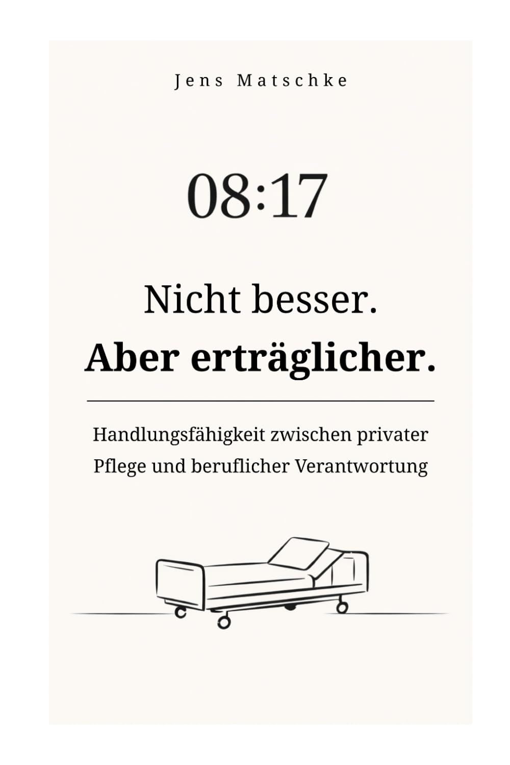 Nicht besser. Aber erträglicher.: Handlungsfähigkeit zwischen privater Pflege und beruflicher Verantwortung
