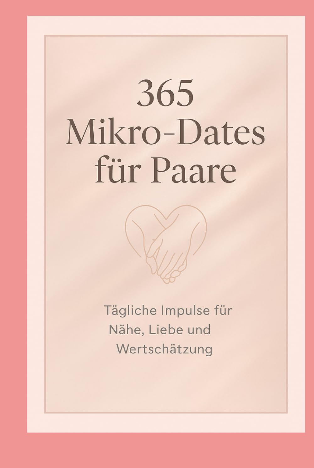 365 Mikro-Dates für Paare: Tägliche Impulse für Nähe, Liebe und Wertschätzung