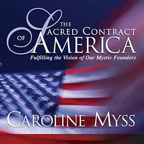 The Sacred Contract of America Fulfilling the Vision of Our Mystic Founders