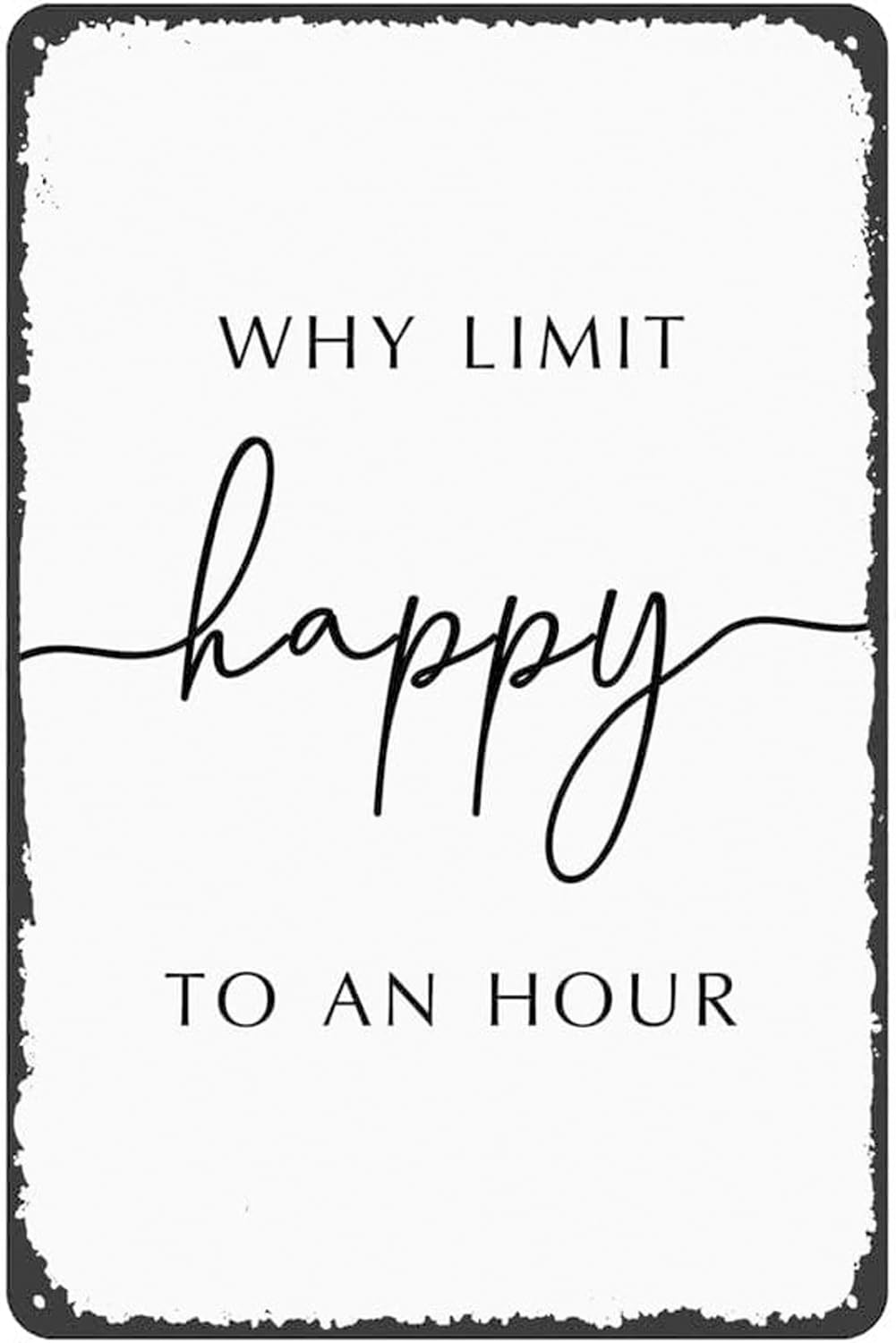 Yepyayqvk Tin Sign 285 Why Limit Happy To An Hour Office Wall Art Bar Wall Art Bar Signss Funny Wall Decor Restaurant Decor Farmhouse Wall Decor Home Bar Decor Vintage Aluminum Tin Signs 6X8 Inch Gift