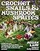 Crochet Snails and Mushroom Sprites