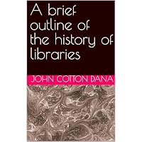 A brief outline of the history of libraries