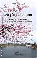 De père inconnu: Récits sur le Viêt Nam de la deuxième moitié du XXème siècle 2343054851 Book Cover