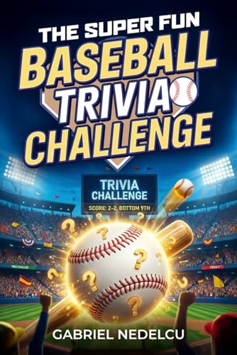 The Super Fun Baseball Trivia Challenge: More than 700 Quizzes, Fun Facts & Legendary Stories for True Baseball Fans