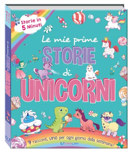 Le mie prime storie di unicorni. Storie in 5 minuti. Ediz. a colori