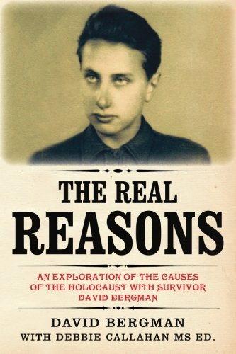 The Real Reasons: An Exploration of the Causes of the Holocaust with Survivor David Bergman