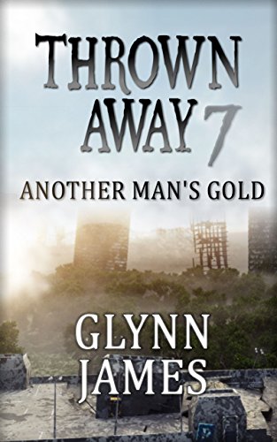 Thrown Away 7 "Another Man's Gold" (Thrown Away Series 1) by [Glynn James]