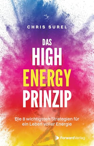 Das High Energy Prinzip: Die 8 wichtigsten Strategien für ein Leben voller Energie
