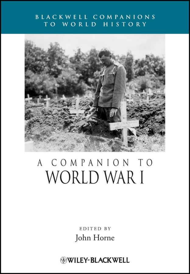 A Companion to World War I (Wiley Blackwell Companions to World History Book 30)