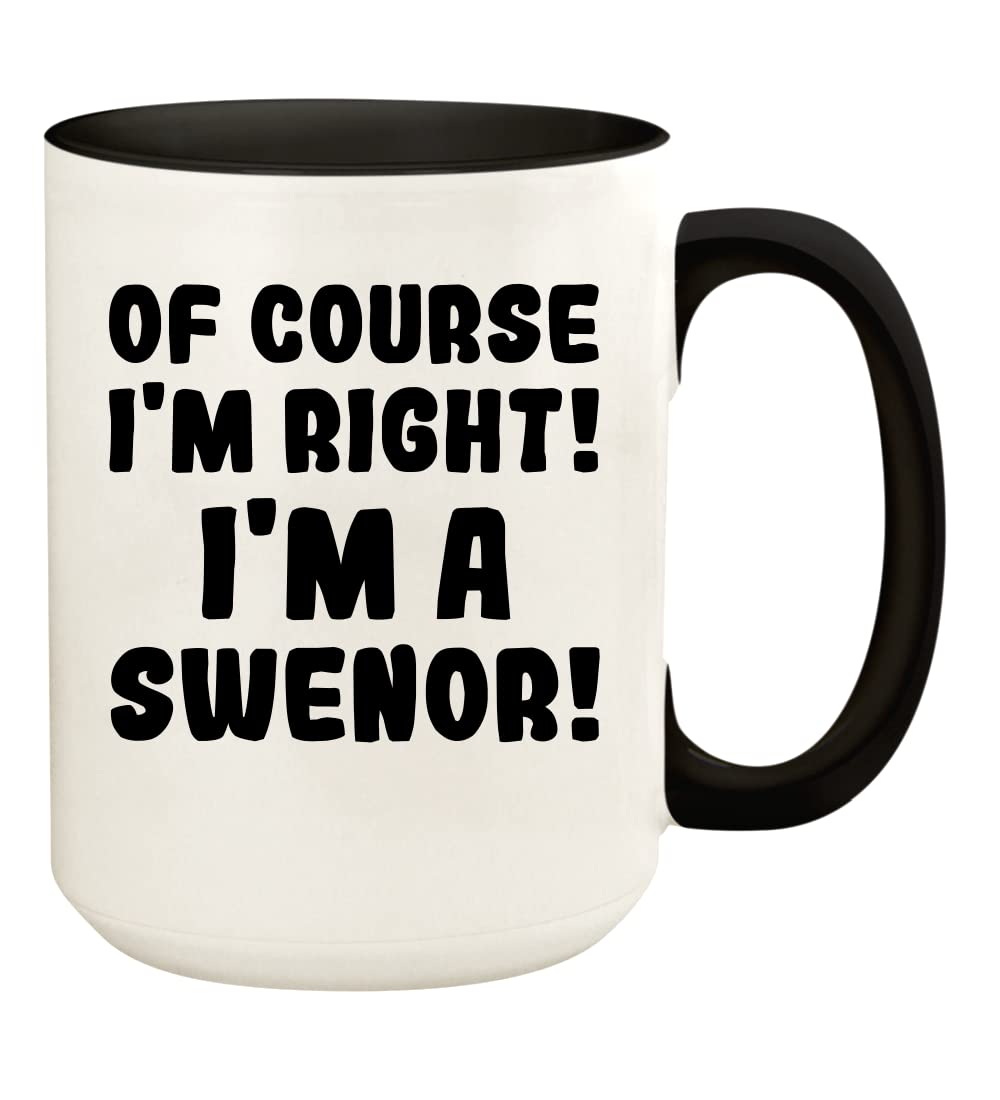 Knick Knack Gifts Of Course I'm Right! I'm A Swenor! - 15oz Ceramic Colored Handle and Inside Coffee Mug Cup, Black