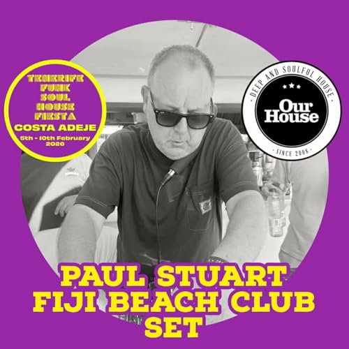Episode 222: Paul Stuart - Tenerife Funk Soul House Fiesta 2026 - Monday 9th Feb 4.00pm - 5.30pm Fiji Beach Club