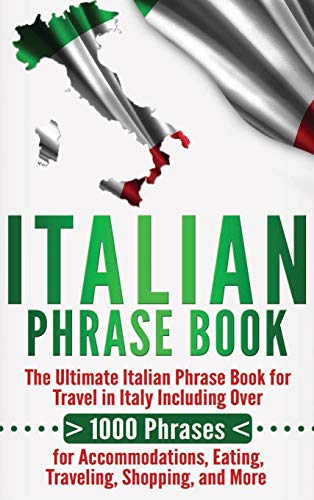 Italian Phrase Book: The Ultimate Italian Phrase Book for Travel