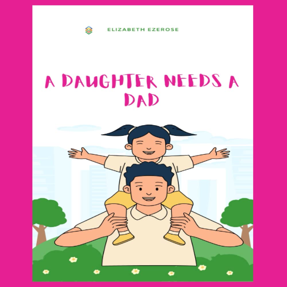 A Daughter Needs A Dad: Daughter & Dad Connection: Celebrate Your Father Daughter relationship this Father's Day with this Amazing Coloring Book!