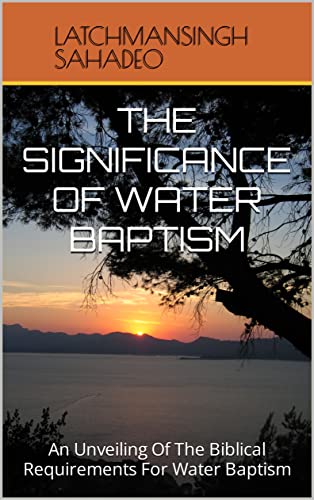 The Significance Of Water Baptism: An Unveiling Of The Biblical