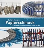 Papierschmuck: 55 Projekte aus verschiedenen Papiersorten