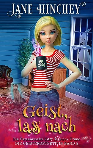Geist, lass nach: Ein Paranormaler Cozy Mystery Crime (Ghost Detective / Die Geisterdetektivin 5)