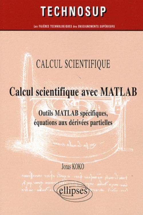 Calcul scientifique avec Matlab: Outils MATLAB spécifiques, équations aux dérivées partielles (Technosup)