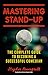 Mastering Stand-Up: The Complete Guide to Becoming a Successful Comedian