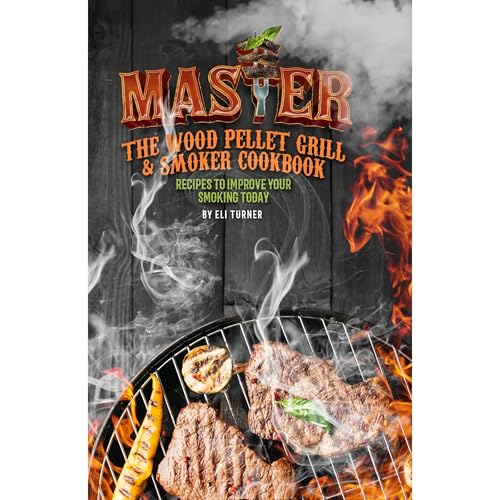 Master The Wood Pellet Grill &amp;amp; Smoker Cookbook by Eli Turner episode artwork