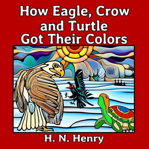 How Eagle, Crow and Turtle Got Their Colors by H.N. Henry episode artwork