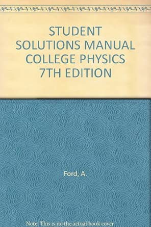 STUDENT SOLUTIONS MANUAL COLLEGE PHYSICS 7TH EDITION: unknown author: Amazon.com: Books