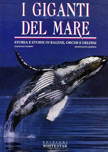 I giganti del mare. Storia e storie di balene, orche e delfini. Ediz. illustrata I giganti del mare. Storia e storie di balene, orche e delfini. Ediz. illustrata