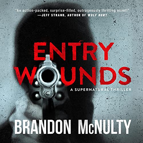 Entry Wounds A Supernatural Thriller Brandon McNulty, Timothy Howard
