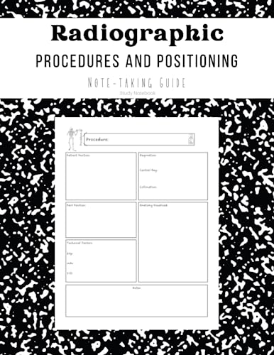 Radiography Students Note-taking Guide: Radiographic Positioning and Procedures Study Guide