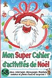  Mon Super Cahier d\'Activités de Noël - 58 Jeux, coloriages, découpages, mandalas, sudokus et pleins d\'autres surprises !: Apprendre en s\'amusant dans ... en cadeau pour les fêtes - Dès 4 ans