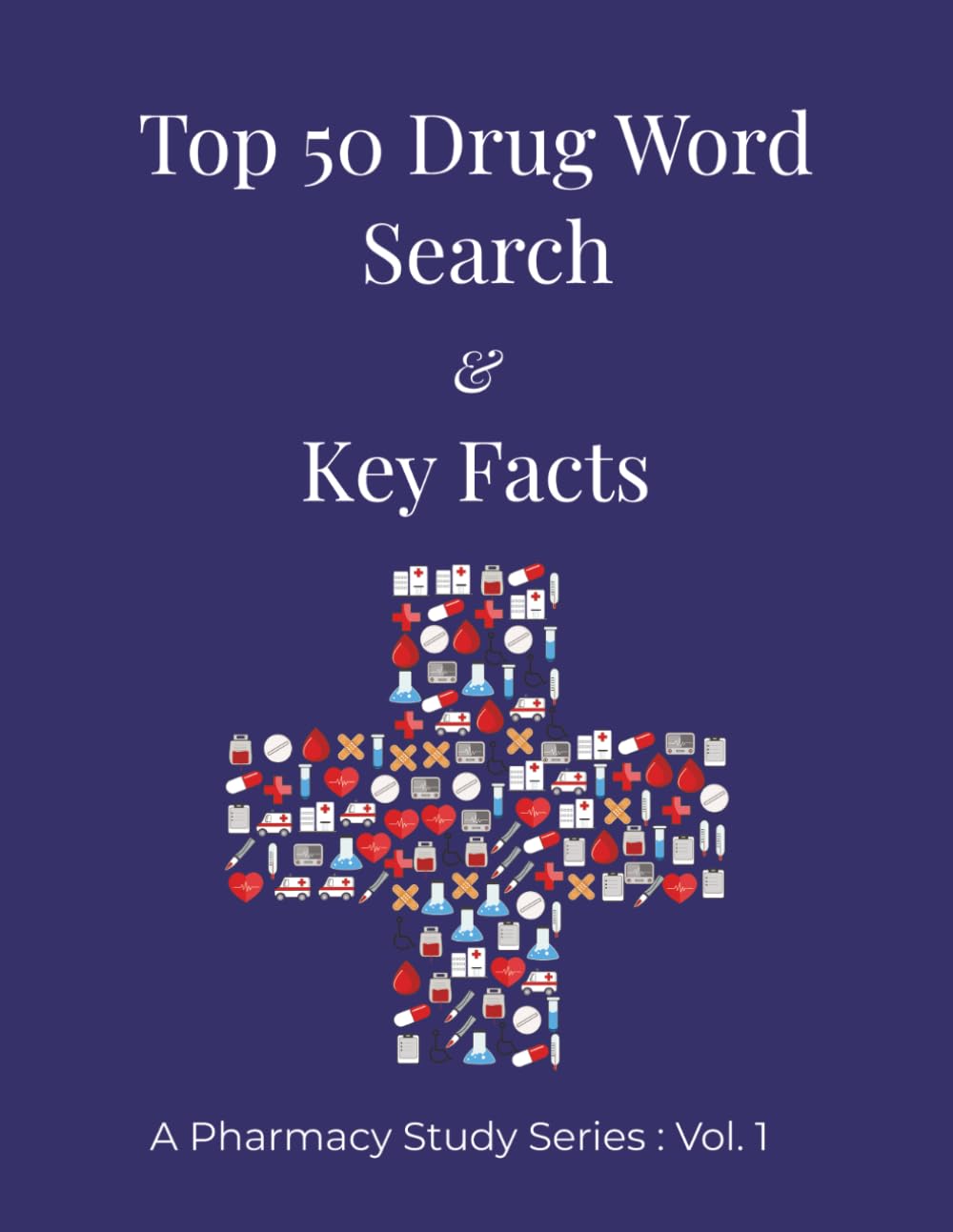 Top 50 Drug Word Search & Key Facts: 50 Puzzles Featuring the Top 50 Drugs: A Clinical Review and Activity Book for Pharmacists, Technicians, and Nursing Students