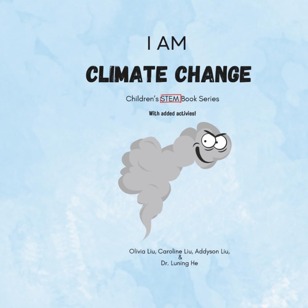 I Am Climate Change: Children's STEM Book Series (Future Minds: A Children’s STEM Series for the AI Age)
