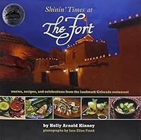 Shinin' Times at The Fort, stories,recipes and celebrations at the landmark Colorado restaurant 0578056550 Book Cover