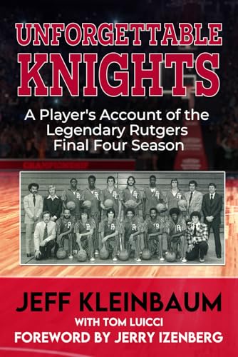 Unforgettable Knights: A Player’s Account of the Legendary Rutgers Final Four Season