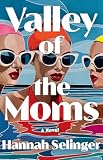 Valley of the Moms: A Novel